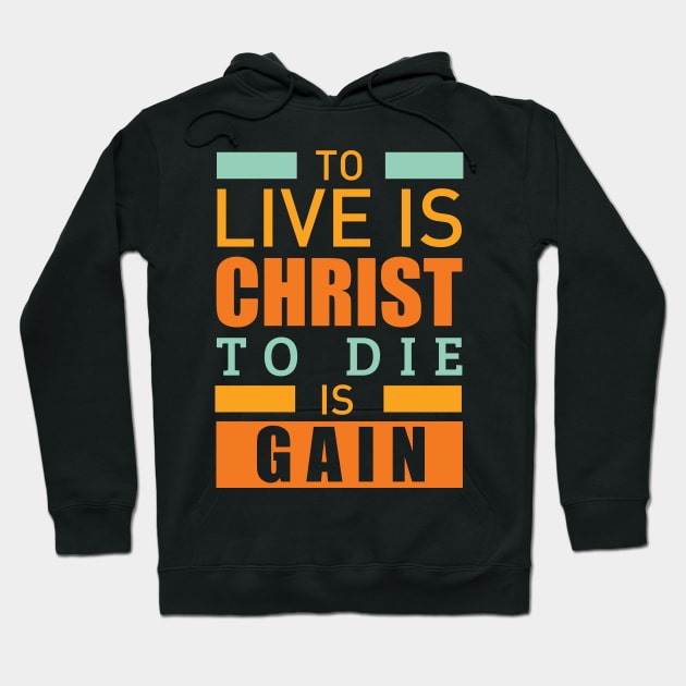 To live is christ to die is gain christian Hoodie by worshiptee